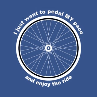 I Just Want to Pedal My Pace T-Shirt