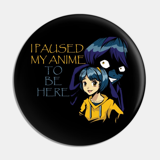 I Paused My Anime To Be Here Pin by Hunter_c4 "Click here to uncover more designs"