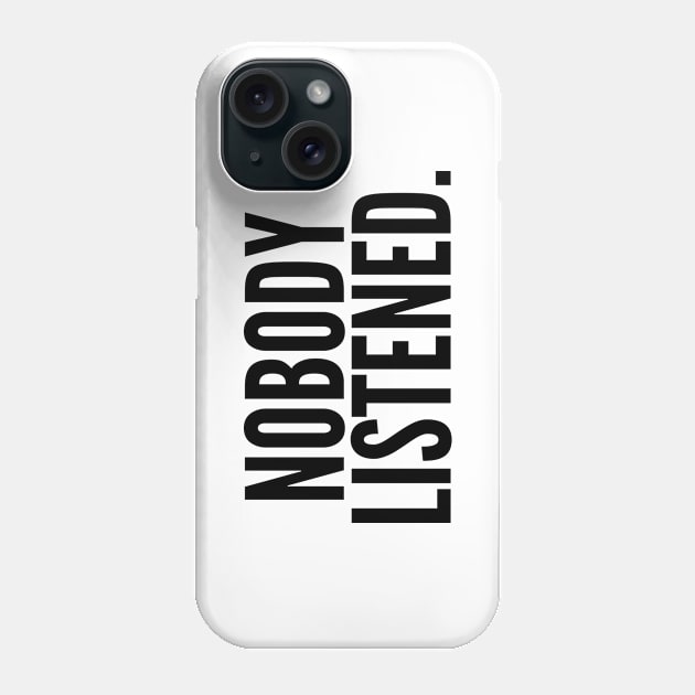 Nobody Listened. Phone Case by AustralianMate