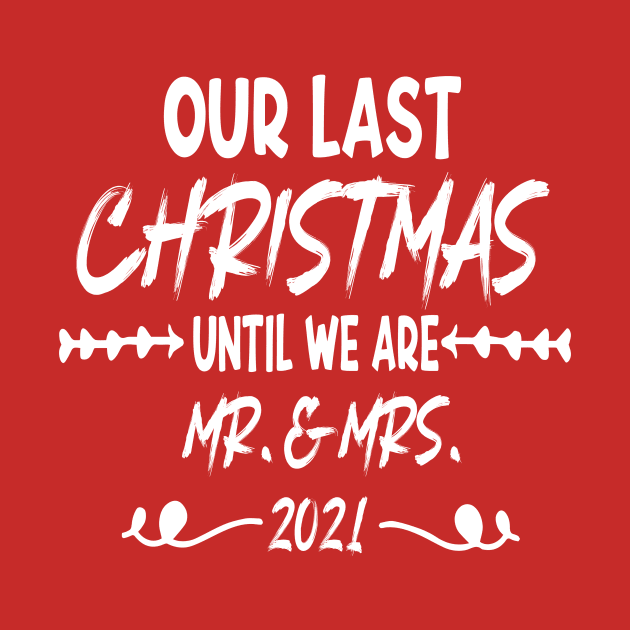 Our Last Christmas Until We Are Mr. and Mrs. Gift shirt, Saying Quotes Tee by shopcherroukia