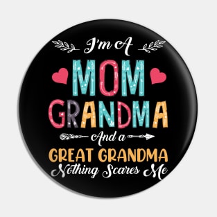 I'm A Mom Grandma And A Great Grandma Nothing Scares Me Pin