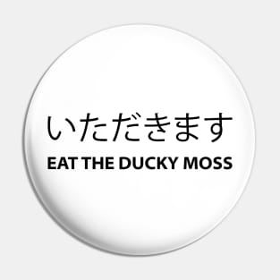 Bad Translation Itadakimasu Eat The Ducky Moss (Black) Pin