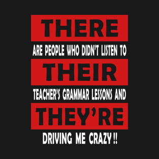 There Their They're Driving Me Crazy Funny Teacher Lesson Grammar T-Shirt