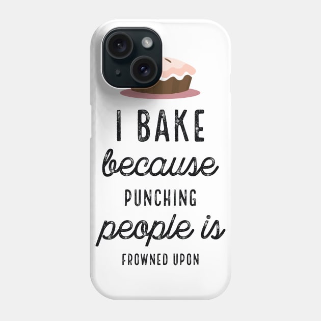 I Bake Because Punching People Is Frowned Upon Phone Case by PhoebeDesign