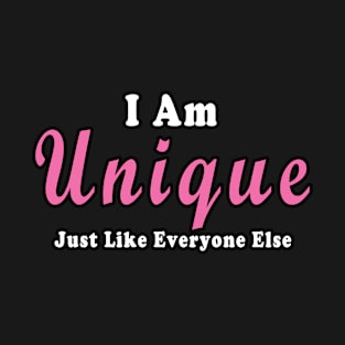 I Am Unique Just Like Everyone Else T-Shirt