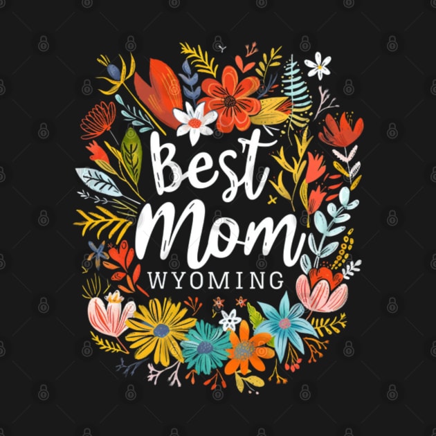 Best Mom From WYOMING, mothers day gift ideas, i love my mom by Pattyld