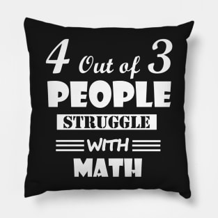 4 out of 3 people struggle with math Pillow