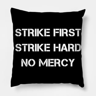 Strike First Strike Hard No Mercy Pillow