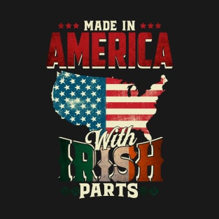 Made in America with Irish Parts Ireland Pride T Shirt St. Patricks day T-Shirt