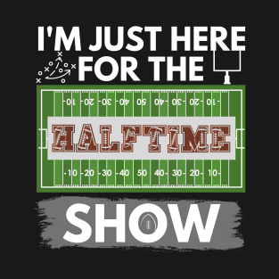 I'm Just Here for The Halftime Show T-Shirt