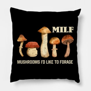 MILF Mushrooms I'd like to Forage Funny Mushrooms Lover Gift Pillow