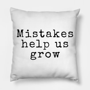 Mistakes Help Us Grow - Inspiring Quotes Pillow