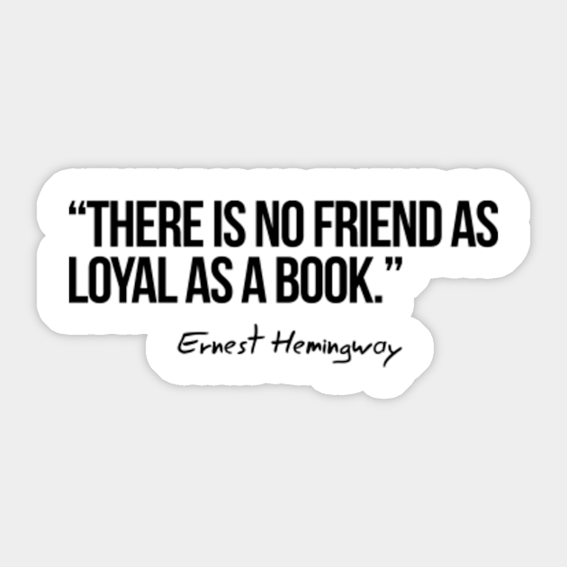 There Is No Friend As Loyal As A Book Hemingway Reading Autocollant Teepublic Fr