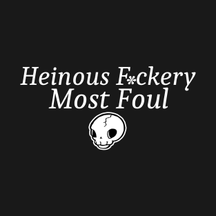 Heinous F*ckery Most Foul - White Outlined Version 2 T-Shirt