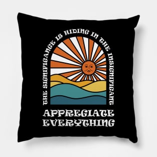 Appreciate Everything Pillow