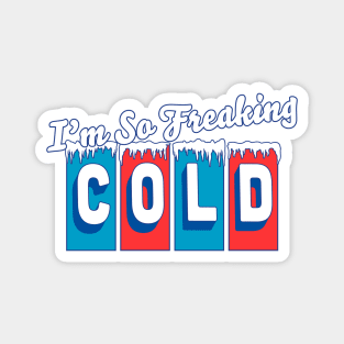 I'm so Freaking Cold - Freezing & Funny Sarcastic Vintage Magnet