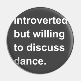 Introverted But Willing To Discuss Dance Pin