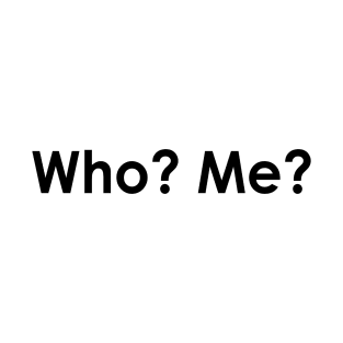 Who? Me? T-Shirt