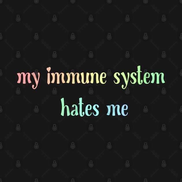 My immune system hates me by Becky-Marie