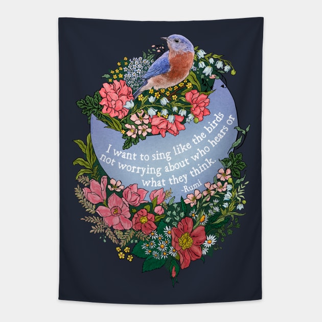 Rumi, I want to sing like the birds not worrying about who hears or what they think Tapestry by FabulouslyFeminist