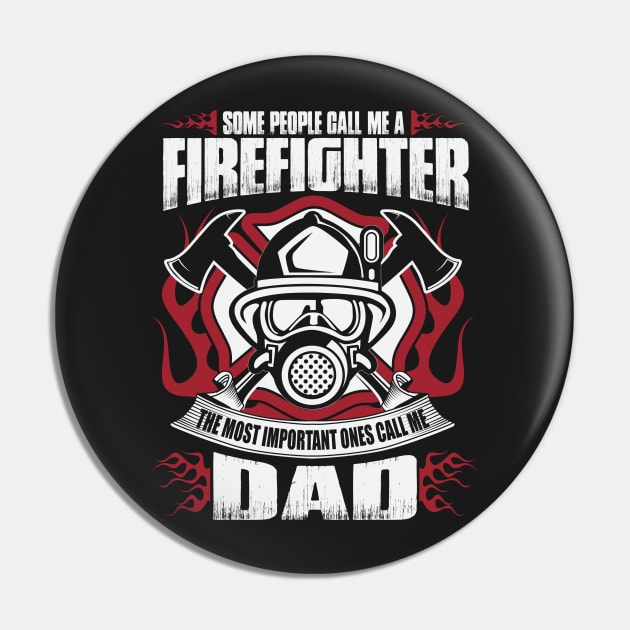 Firefighter, The Most Important People Call Me Dad Pin by ryanjaycruz