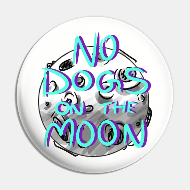 No Dogs on the Moon Pin by chaoticdesperate