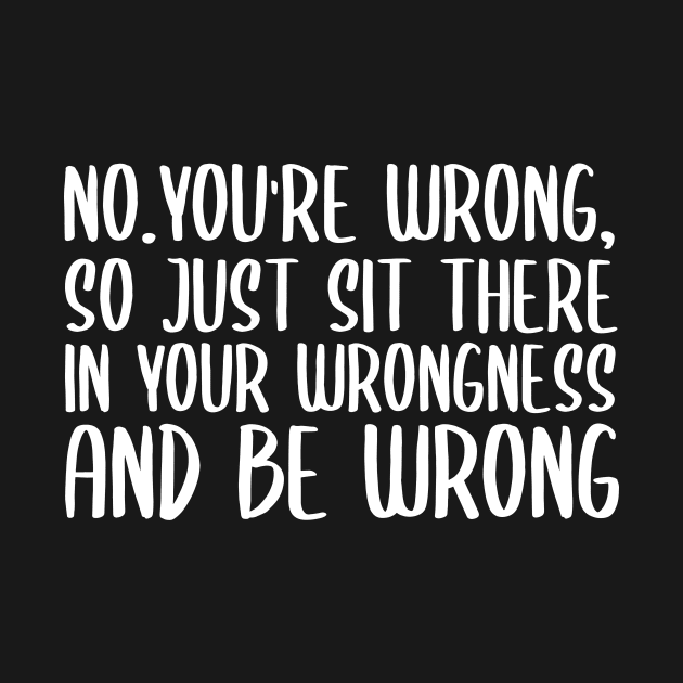 No you're wrong so just sit there in your wrongness and be wrong by StoreDay