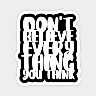 Don't Believe Everything You Think Typography (White) Magnet