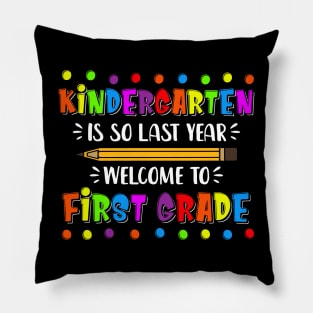 kindergarten Is So Last Year Welcome To First Grade Pillow
