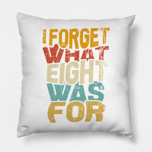 I Forget What Eight Was For Pillow