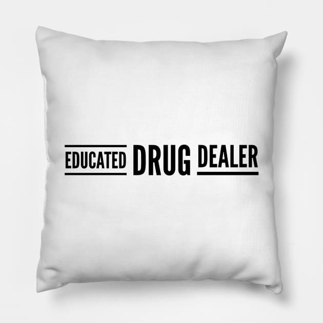 Educated Drug Dealer - Pharmacy Pillow by Textee Store