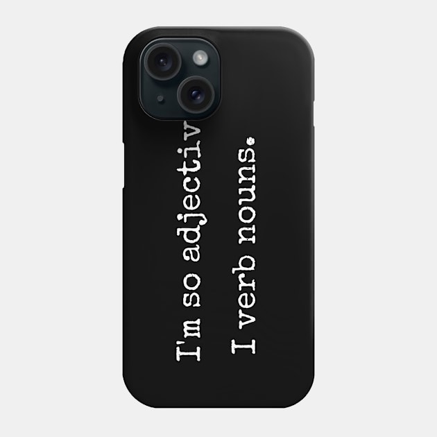 I'm So Adjective, I Verb Nouns. Phone Case by Lime Spring Studio