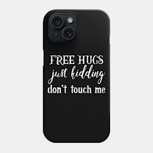 Free Hugs Just Kidding Don't Touch Me Phone Case