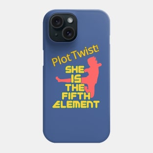 Plot Twist! She Is the Fifth Element! Phone Case