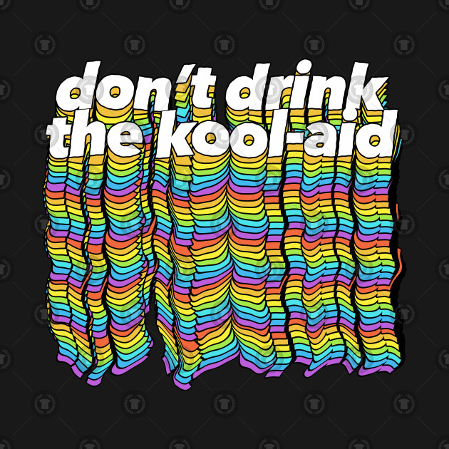 Image result for Don't drink the Kool Aid