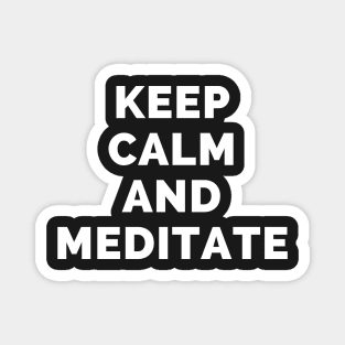 Keep Calm And Meditate - Black And White Simple Font - Funny Meme Sarcastic Satire - Self Inspirational Quotes - Inspirational Quotes About Life and Struggles Magnet