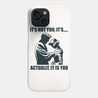 It's Not You..... Phone Case