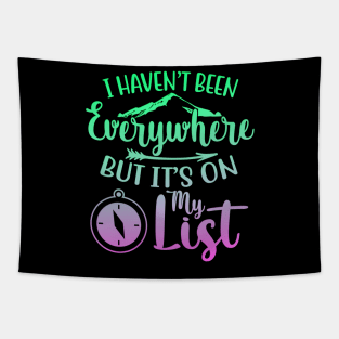 I Haven't Been Everywhere But It's On My List Tapestry