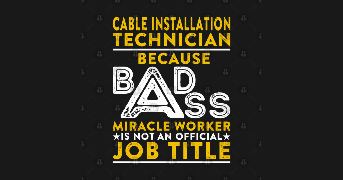 Cable Installation Technician Bad Ass Miracle Worker - Cable ...