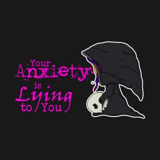 Your Anxiety is Lying to You Grim Reaper T-Shirt