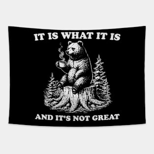 It Is What It Is And Its Not Great Funny Bear Tapestry