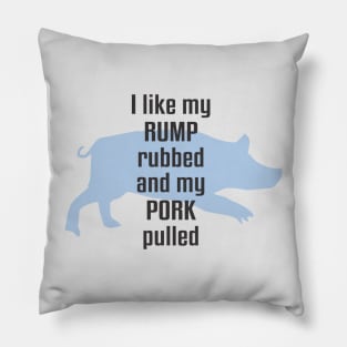 I Like My Rump Rubbed Pillow