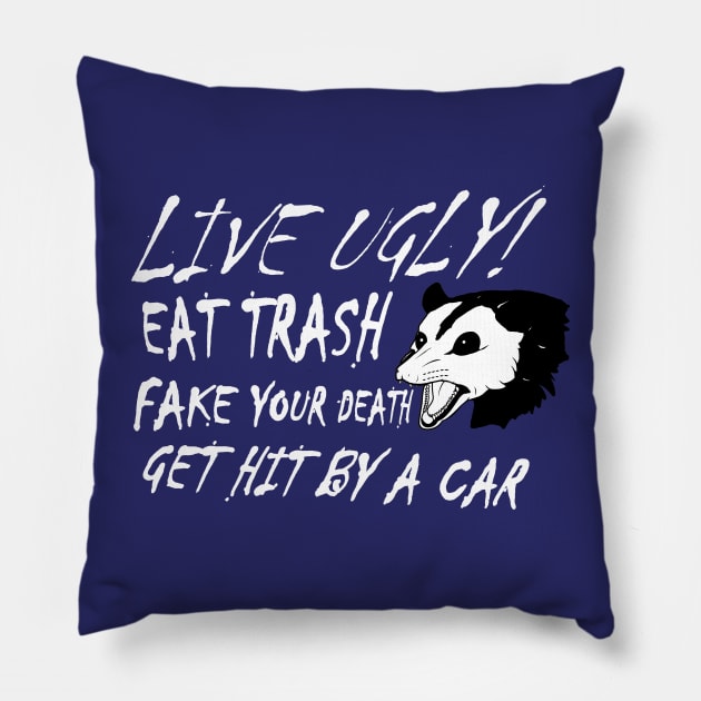 LIVE UGLY! EAT TRASH, FAKE YOUR DEATH, GET HIT BY A CAR. Pillow by LA Hatfield