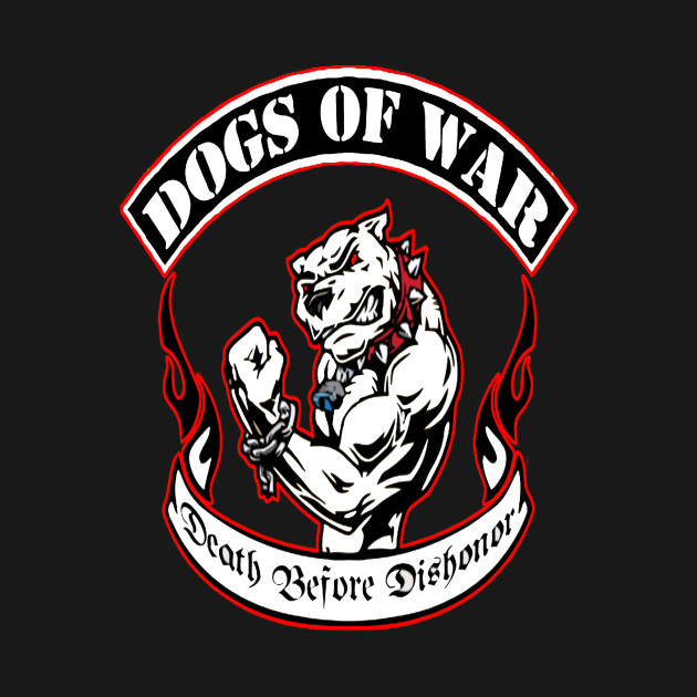 Renegades Dogs of War by BIG DAWG APPAREL