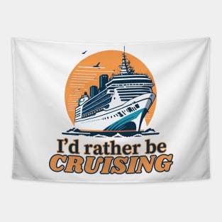 I'd Rather Be Cruising - Cruise Ship Cruising Vacation Souvenir Tapestry