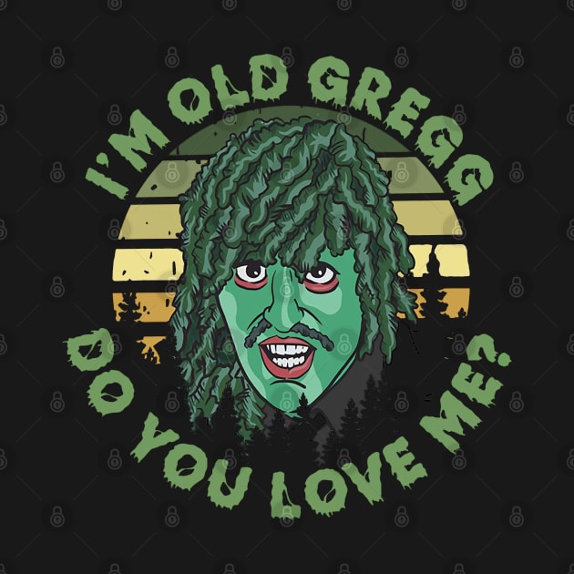 I'm Old Gregg by den.make