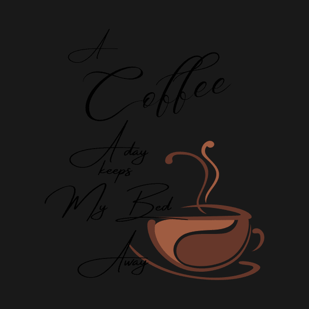 A Coffee a day keeps my bed away / A Coffee a day Drink Beverage by BeatyinChaos