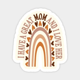 I have a great Mom and I love her heart Rainbow Mother's day Magnet