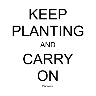 KEEP PLANTING AND CARRY ON BK T-Shirt