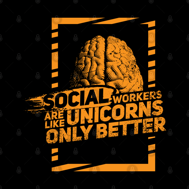 Social Workers are like magical Unicorns - Only better! by Shirtbubble